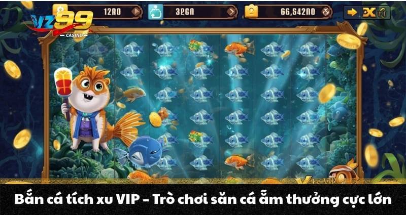 Bắn cá tích xu VIP - Trò chơi săn cá ẵm thưởng cực lớn 2 Bắn cá tích xu VIP - Trò chơi săn cá ẵm thưởng cực lớn