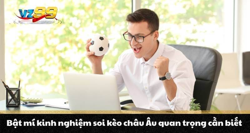Bật mí kinh nghiệm soi kèo châu Âu quan trọng cần biết