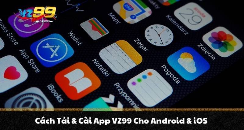 Cách Tải & Cài App VZ99 Cho Android & iOS