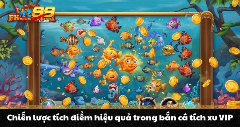 Chiến lược tích điểm hiệu quả trong bắn cá tích xu VIP