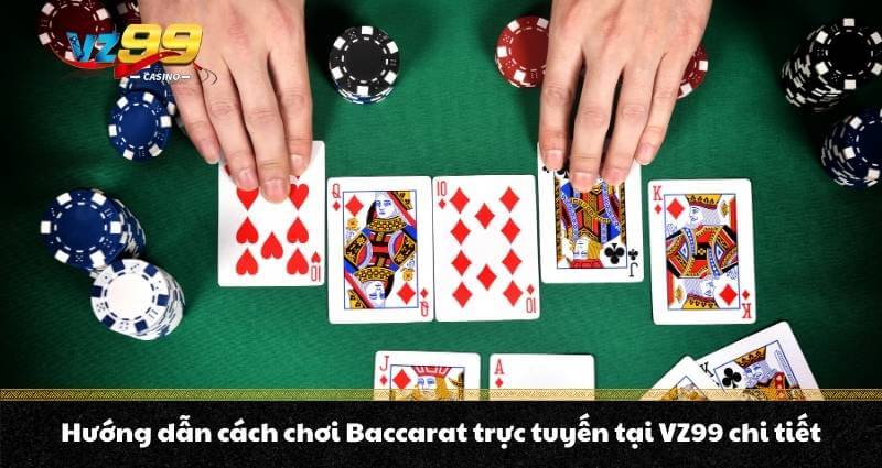 Hướng dẫn cách chơi Baccarat trực tuyến tại VZ99 chi tiết