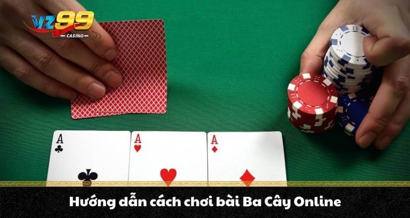 Hướng dẫn cách chơi bài Ba Cây Online