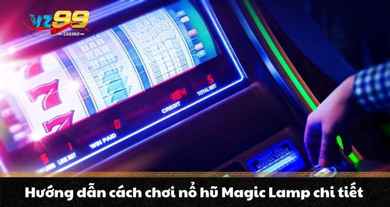 Hướng dẫn cách chơi nổ hũ Magic Lamp chi tiết