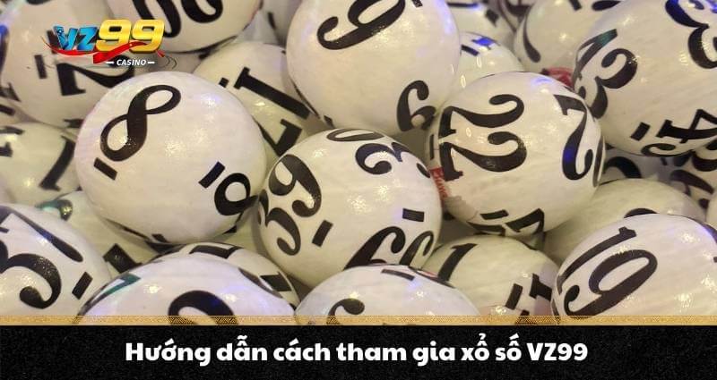 Hướng dẫn cách tham gia xổ số VZ99