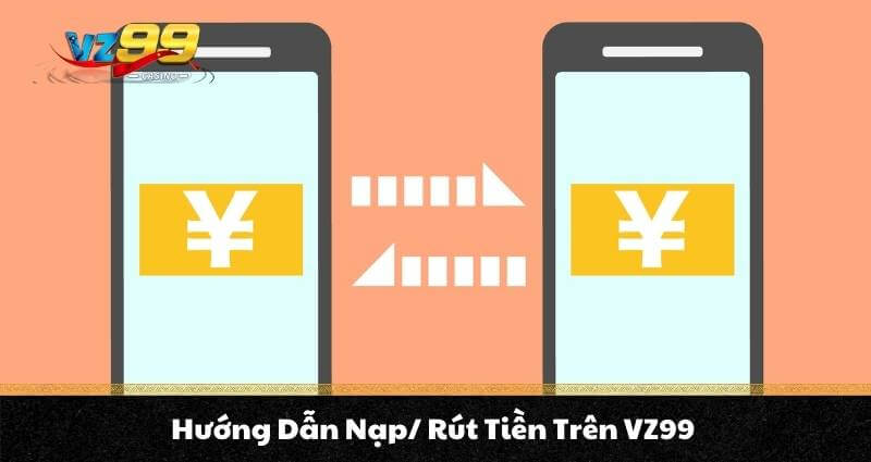 Hướng Dẫn Nạp/ Rút Tiền Trên VZ99