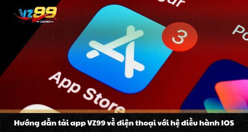 Tải app VZ99 - Sở hữu thế giới Casino tiện lợi trong tầm tay 8 Hướng dẫn tải app VZ99 về điện thoại với hệ điều hành iOS