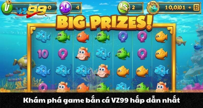 Khám phá game bắn cá VZ99 hấp dẫn nhất