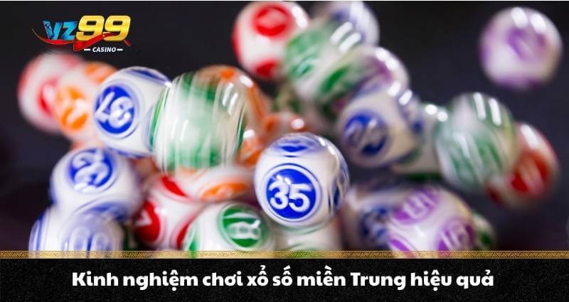 Kinh nghiệm chơi xổ số miền Trung hiệu quả
