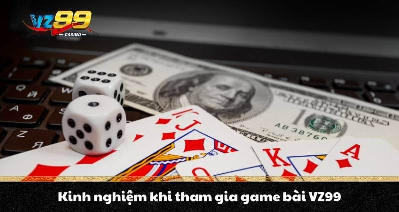 Kinh nghiệm khi tham gia game bài VZ99