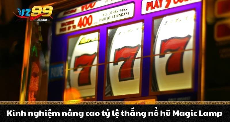 Kinh nghiệm nâng cao tỷ lệ thắng nổ hũ Magic Lamp