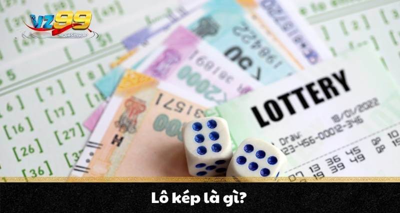 Cách bắt lô kép chuẩn với 5 chiến thuật tỷ lệ thắng cao 4 Lô kép là gì?