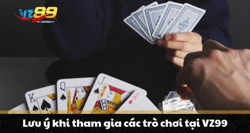 Lưu ý khi tham gia các trò chơi tại VZ99