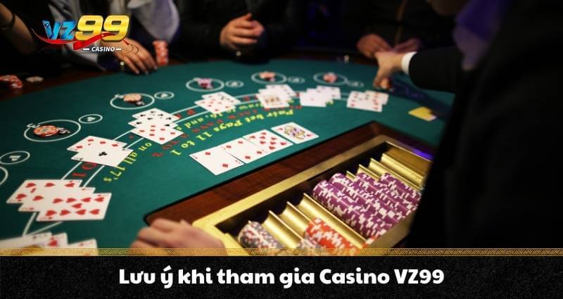 Lưu ý khi tham gia Casino VZ99