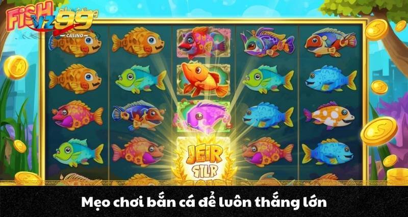 Bắn cá ăn xu - Trải nghiệm siêu game bắn cá Xu siêu hấp dẫn 11 Mẹo chơi bắn cá để luôn thắng lớn