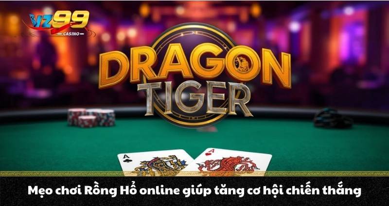 Mẹo chơi Rồng Hổ online giúp tăng cơ hội chiến thắng