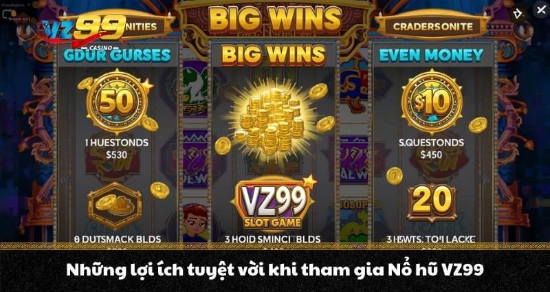 Những lợi ích tuyệt vời khi tham gia Nổ hũ VZ99