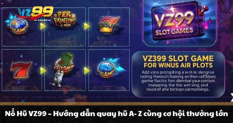 Nổ Hũ VZ99 – Hướng dẫn quay hũ A- Z cùng cơ hội thưởng lớn