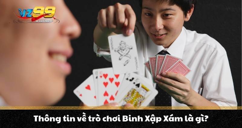 Thông tin về trò chơi Binh Xập Xám là gì?