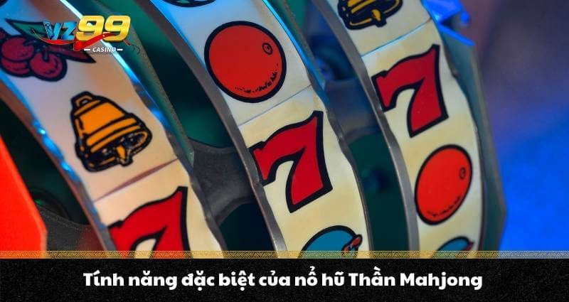 Tính năng đặc biệt của nổ hũ Thần Mahjong